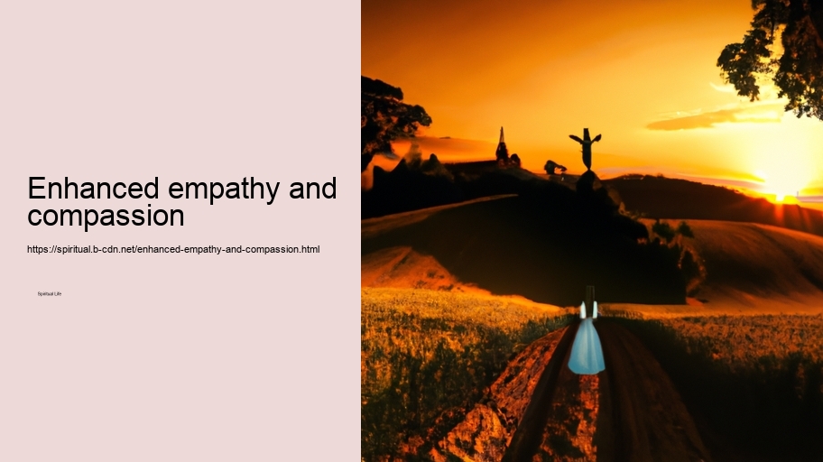 Enhanced empathy and compassion